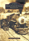 Maine Narrow Gauge Railroads - Paperback