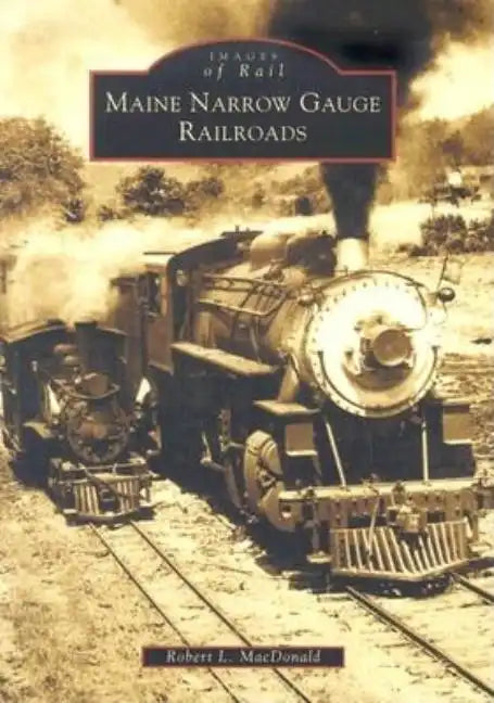 Maine Narrow Gauge Railroads - Paperback