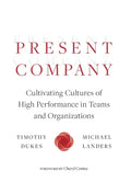 Present Company: Cultivating Cultures of High Performance in Teams and Organizations - Hardcover
