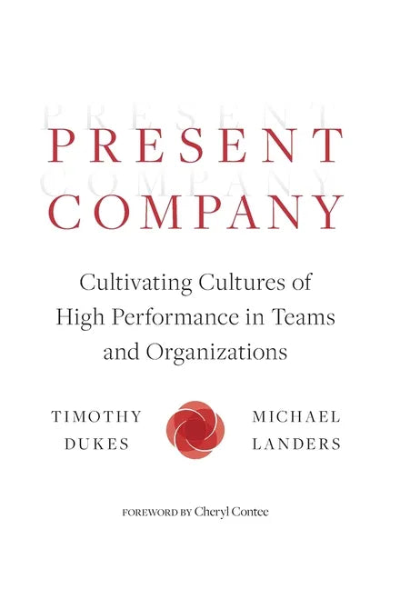 Present Company: Cultivating Cultures of High Performance in Teams and Organizations - Hardcover