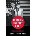 Sounding Our Way Home: Japanese American Musicking and the Politics of Identity - Paperback