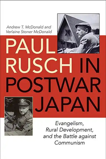 Paul Rusch in Postwar Japan: Evangelism, Rural Development, and the Battle Against Communism - Hardcover