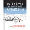 Outer Space Is Closer Than Antarctica: And Other Things I Learned While Falling in Love at the Bottom of the World - Hardcover