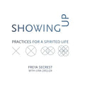 Showing Up: Practices for a Spirited Life - Paperback