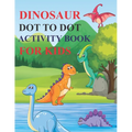 Dinosaur Dot to Dot Activity Book for Kids: 80 Pages Easy Kids Dot To Dot Books Ages 4-6 3-8 3-5 6-8 (Boys & Girls Connect The Dots Activity Books) - Paperback