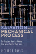 Salvation as a Mechanical Process: Do Christians Need to Believe That Jesus Died for Their Sins? - Paperback