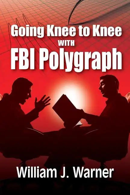 Going Knee to Knee with FBI Polygraph - Paperback