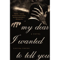 My Dear I Wanted to Tell You - Paperback