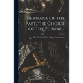Heritage of the Past, the Choice of the Future / - Paperback