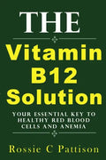 The Vitamin B12 Solution: Your Essential Key To Healthy Red Blood Cells And Anemia - Paperback