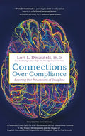 Connections Over Compliance: Rewiring Our Perceptions of Discipline - Hardcover