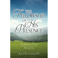 The Fellowship of His Presence: The Reality of God Among Us - Paperback