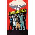 Propagandopolis: A Century of Propaganda from Around the World - Hardcover