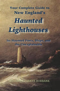 New England's Haunted Lighthouses: Complete Guide to New England's Haunted Lighthouses, Ships, Forts and the Unexplainable - Paperback