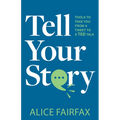 Tell Your Story: Tools to Take You from a Tweet to a Ted Talk - Paperback