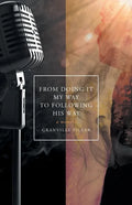 From Doing it My Way to Following His Way: A Memoir - Paperback