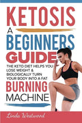 Ketosis: A Beginners Guide On How The Keto Diet Helps You Lose Weight & Biologically Turn Your Body Into A Fat Burning Machine - Paperback