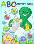 ABC Activity Book: Color by Letter, Tracing, Matching, Dot Marker, Phonics, Sudoku: Alphabet Activity Book for Toddlers, Preschool and Kindergarten - Paperback