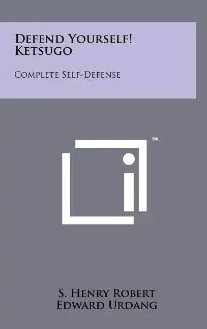 Defend Yourself! Ketsugo: Complete Self-Defense - Hardcover