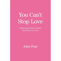 You Can't Stop Love: Restoring the World to Sanity One Person at a Time - Paperback