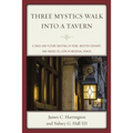 Three Mystics Walk into a Tavern: A Once and Future Meeting of Rumi, Meister Eckhart, and Moses de León in Medieval Venice - Paperback