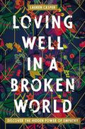 Loving Well in a Broken World: Discover the Hidden Power of Empathy - Paperback