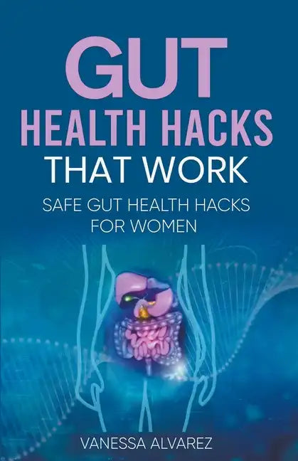 Gut Health Hacks That Work: Safe Gut health hacks for women - Paperback