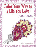 Color Your Way To A Life You Love: Journal (A Self-Help Adult Coloring Book for Relaxation and Personal Growth) - Paperback