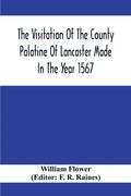 The Visitation Of The County Palatine Of Lancaster Made In The Year 1567 - Paperback