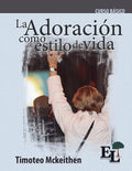 Adoración como estilo de vida: Curso Básico de la Escuela de Liderazgo - Paperback