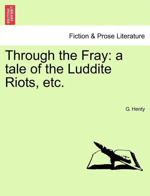 Through the Fray: A Tale of the Luddite Riots, Etc. - Paperback