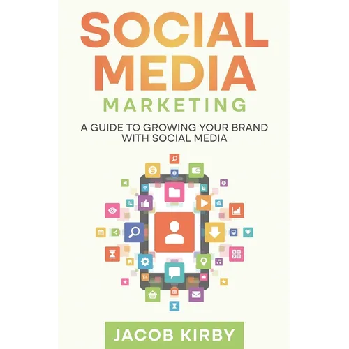Social Media Marketing: A Guide to Growing Your Brand with Social Media - Paperback