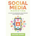 Social Media Marketing: A Guide to Growing Your Brand with Social Media - Paperback