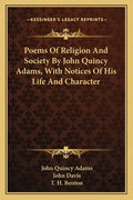 Poems of Religion and Society by John Quincy Adams, with Notices of His Life and Character - Paperback