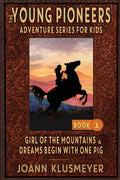 GIRL OF THE MOUNTAINS and DREAMS BEGIN WITH ONE PIG: An Anthology of Young Pioneer Adventures - Paperback
