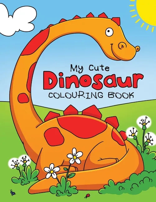 My Cute Dinosaur Colouring Book for Toddlers: Fun Children's Colouring Book for Boys & Girls with 50 Adorable Dinosaur Pages for Toddlers & Kids to Co - Paperback