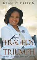 From Tragedy to Triumph: Endless Challenges, Infinite Victories - Paperback
