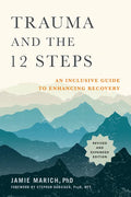 Trauma and the 12 Steps, Revised and Expanded: An Inclusive Guide to Enhancing Recovery - Paperback