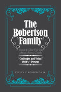 The Robertson Family: Portrait of a Post-Civil War African American Family, Challenges and Vision 1860S-Present - Paperback