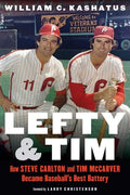 Lefty and Tim: How Steve Carlton and Tim McCarver Became Baseball's Best Battery - Hardcover