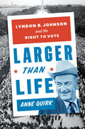 Larger Than Life: Lyndon B. Johnson and the Right to Vote - Hardcover