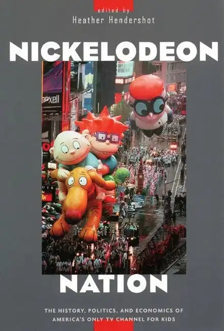 Nickelodeon Nation: The History, Politics, and Economics of America's Only TV Channel for Kids - Paperback