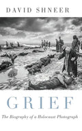 Grief: The Biography of a Holocaust Photograph - Hardcover