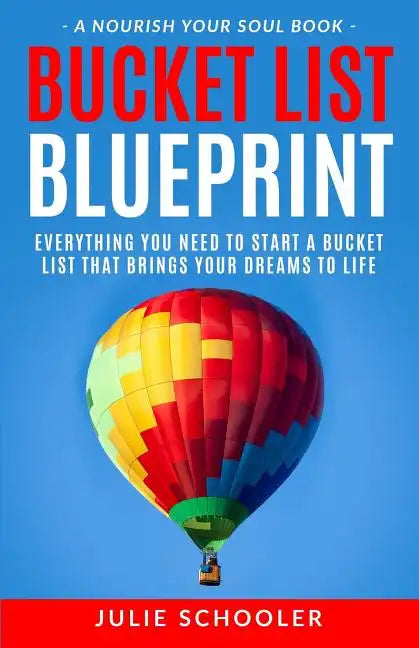 Bucket List Blueprint: Everything You Need to Start a Bucket List That Brings Your Dreams to Life - Paperback