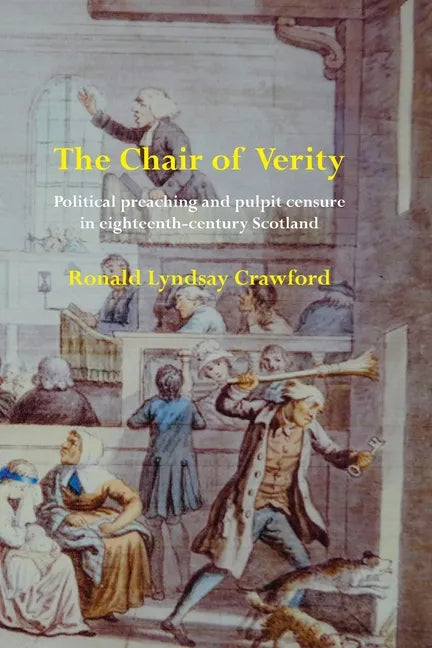 The Chair of Verity: Political preaching and pulpit censure in eighteenth-century Scotland - Paperback