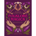 The Witch of the Forest's Guide to Folklore Magick: Connect to the Wisdom of Our Elders. Embrace the Power of Green Magick. - Paperback