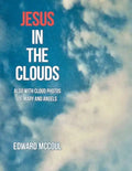 Jesus in the Clouds: Also with Cloud Photos of Mary and Angels - Paperback