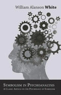 Symbolism in Psychoanalysis - A Classic Article on the Psychology of Symbolism - Paperback