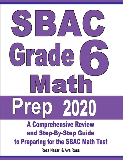 SBAC Grade 6 Math Prep 2020: A Comprehensive Review and Step-By-Step Guide to Preparing for the SBAC Math Test - Paperback