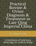 Practical Bovine & Ovine Diagnosis & Treatment in Late Qing Imperial China: A Handbook of Veterinary Herbology for Cattle & Sheep - Paperback